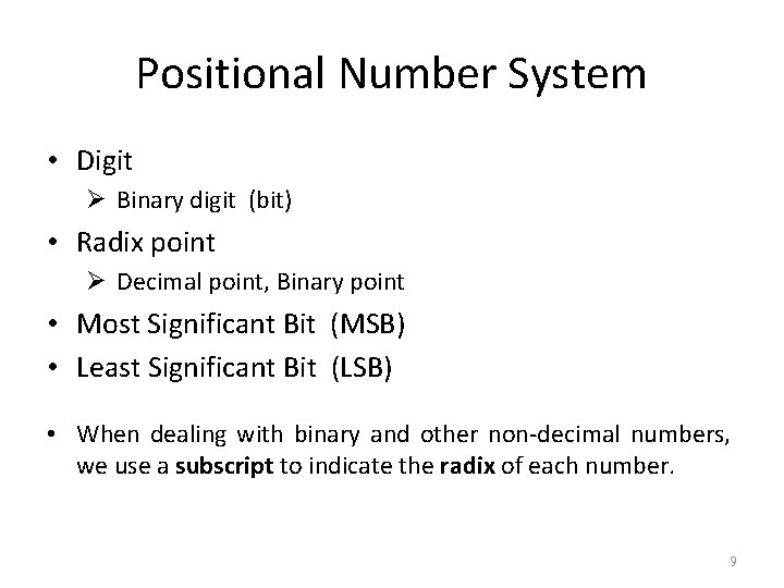 Positional Number System • Digit Ø Binary digit (bit) • Radix point Ø Decimal