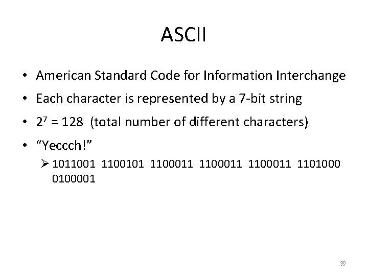 ASCII • American Standard Code for Information Interchange • Each character is represented by