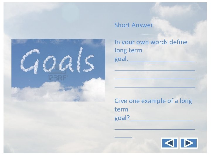Short Answer In your own words define long term goal. _______________________ Give one example