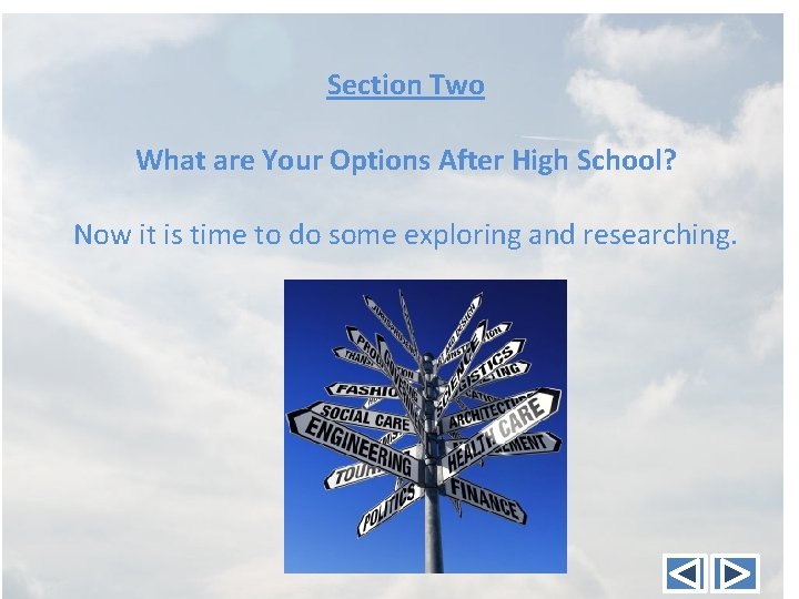 Section Two What are Your Options After High School? Now it is time to