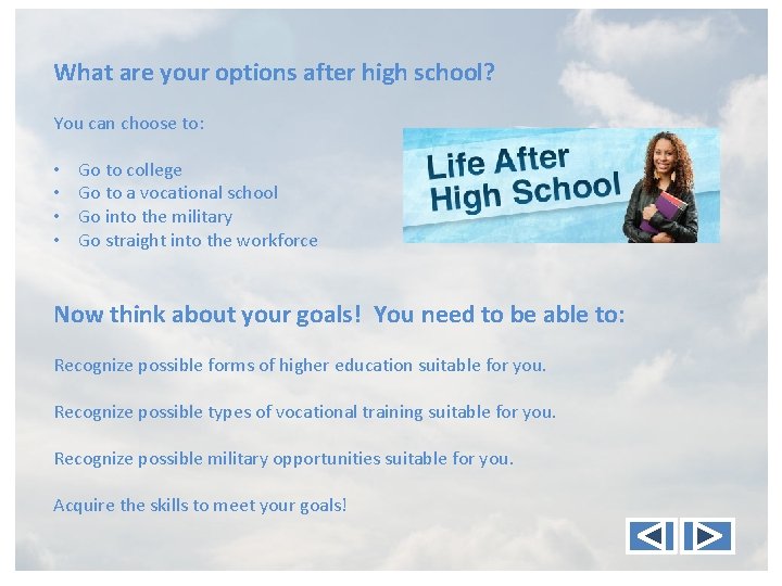 What are your options after high school? You can choose to: • • Go