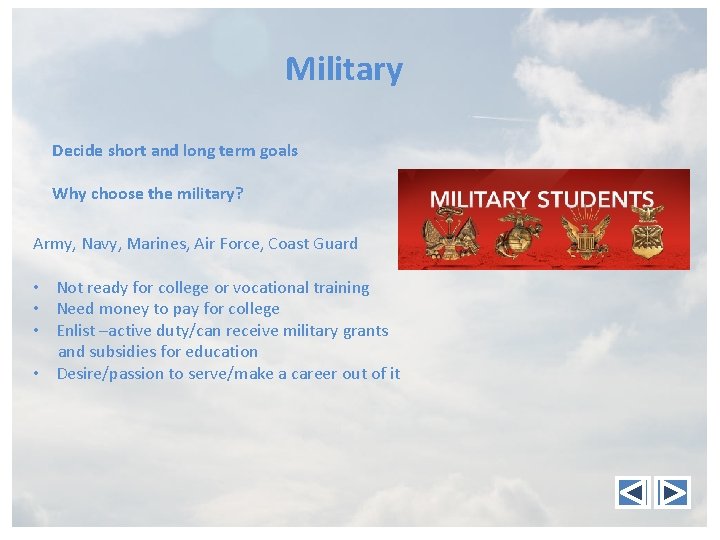 Military Decide short and long term goals Why choose the military? Army, Navy, Marines,