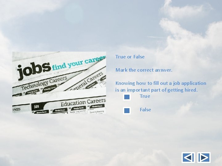 True or False Mark the correct answer. Knowing how to fill out a job