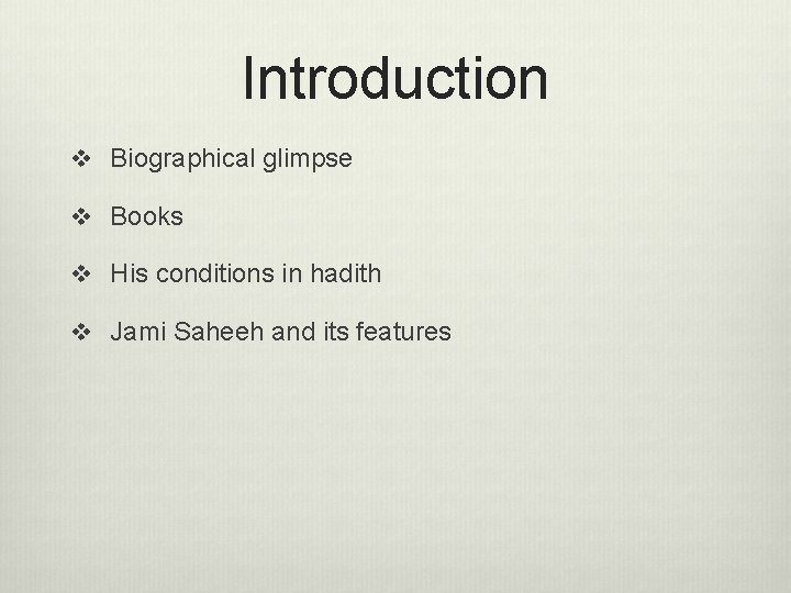 Introduction v Biographical glimpse v Books v His conditions in hadith v Jami Saheeh