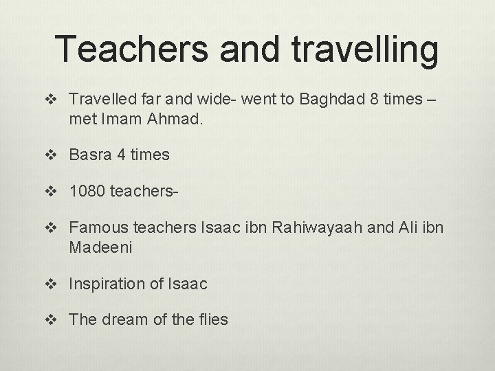 Teachers and travelling v Travelled far and wide- went to Baghdad 8 times –