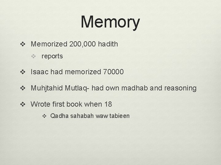 Memory v Memorized 200, 000 hadith v reports v Isaac had memorized 70000 v