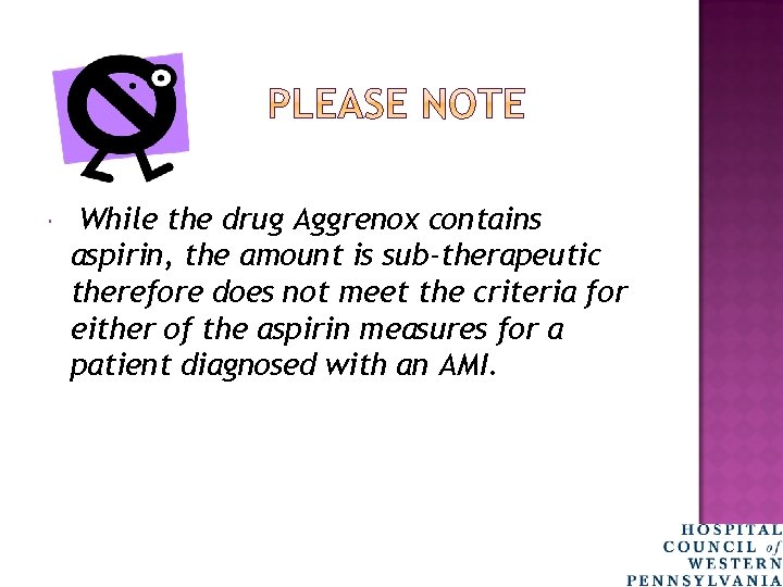  While the drug Aggrenox contains aspirin, the amount is sub-therapeutic therefore does not