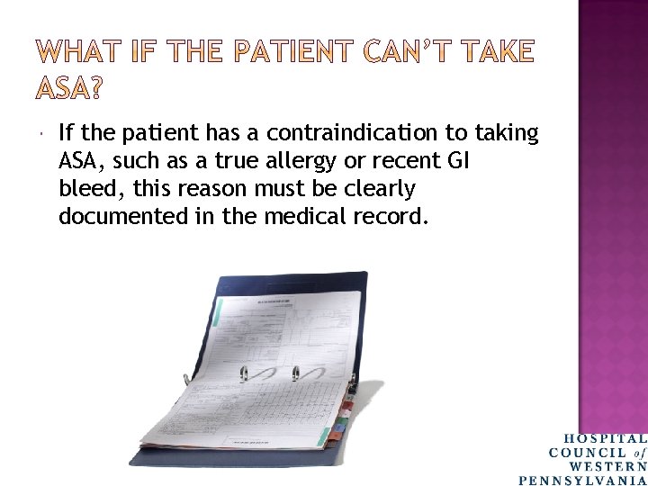  If the patient has a contraindication to taking ASA, such as a true