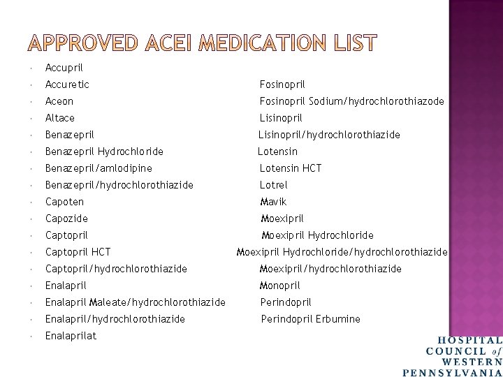  Accupril Accuretic Fosinopril Aceon Fosinopril Sodium/hydrochlorothiazode Altace Lisinopril Benazepril Lisinopril/hydrochlorothiazide Benazepril Hydrochloride Lotensin