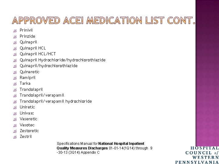  Prinivil Prinzide Quinapril HCL/HCT Quinapril Hydrochloride/hydrochlorothiazide Quinapril/hydrochlorothiazide Quinaretic Ramipril Tarka Trandolapril/verapamil hydrochloride Uniretic