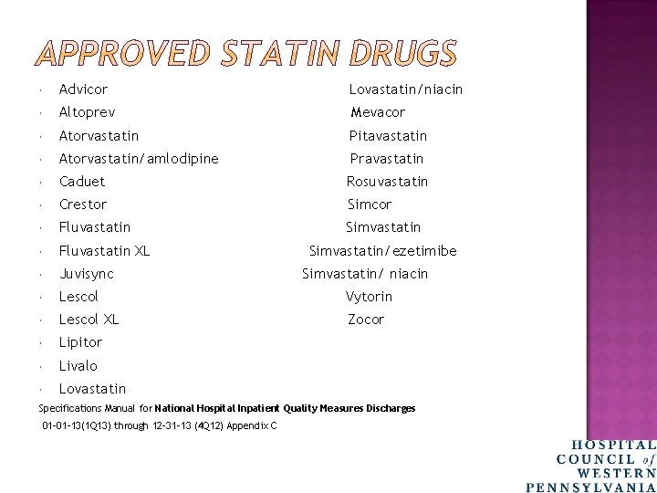  Advicor Lovastatin/niacin Altoprev Mevacor Atorvastatin Pitavastatin Atorvastatin/amlodipine Pravastatin Caduet Rosuvastatin Crestor Simcor Fluvastatin
