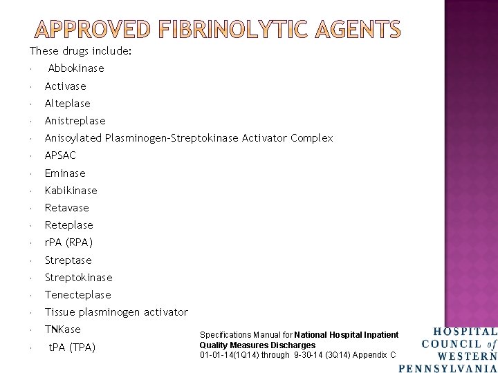 These drugs include: Abbokinase Activase Alteplase Anistreplase Anisoylated Plasminogen-Streptokinase Activator Complex APSAC Eminase Kabikinase