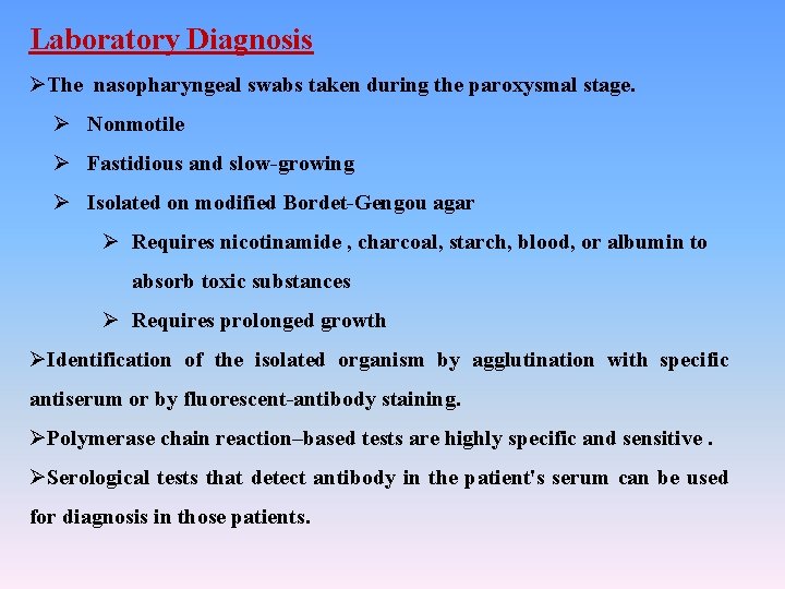 Laboratory Diagnosis ØThe nasopharyngeal swabs taken during the paroxysmal stage. Ø Nonmotile Ø Fastidious