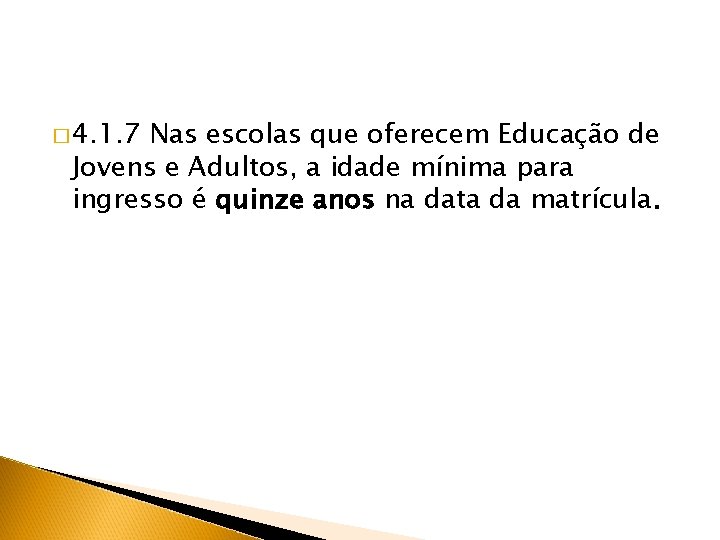 � 4. 1. 7 Nas escolas que oferecem Educação de Jovens e Adultos, a