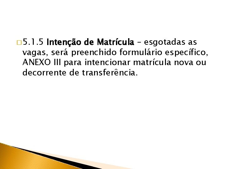 � 5. 1. 5 Intenção de Matrícula – esgotadas as vagas, será preenchido formulário