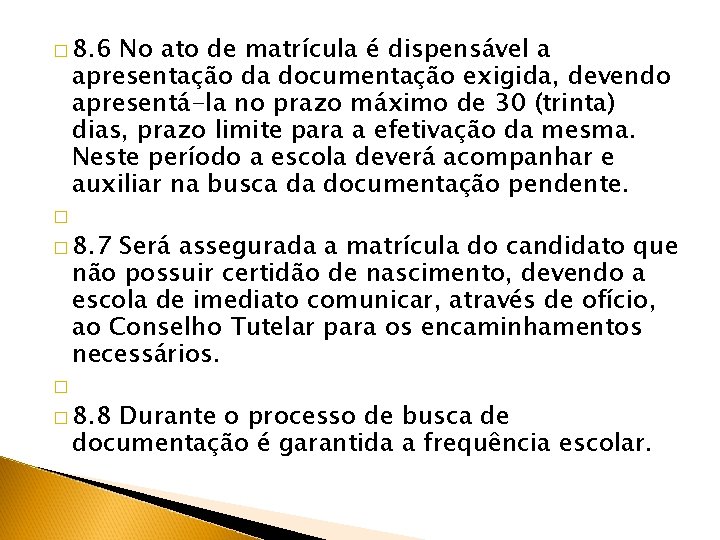 � 8. 6 No ato de matrícula é dispensável a apresentação da documentação exigida,