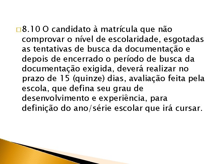 � 8. 10 O candidato à matrícula que não comprovar o nível de escolaridade,