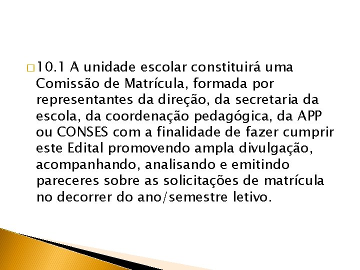 � 10. 1 A unidade escolar constituirá uma Comissão de Matrícula, formada por representantes