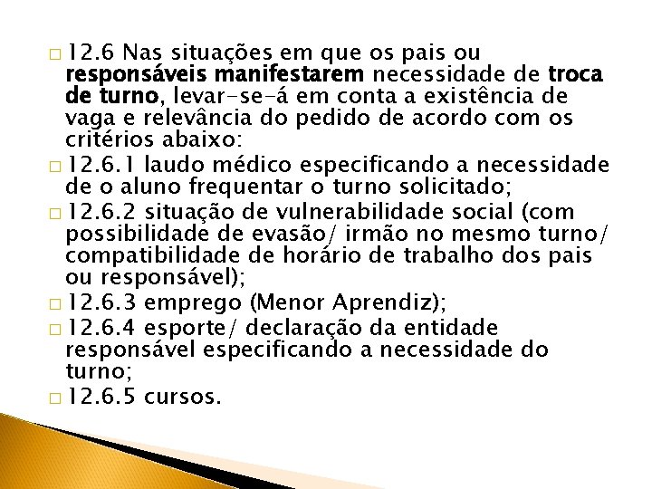 � 12. 6 Nas situações em que os pais ou responsáveis manifestarem necessidade de