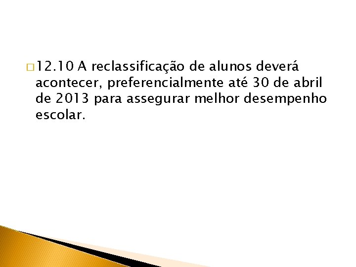 � 12. 10 A reclassificação de alunos deverá acontecer, preferencialmente até 30 de abril