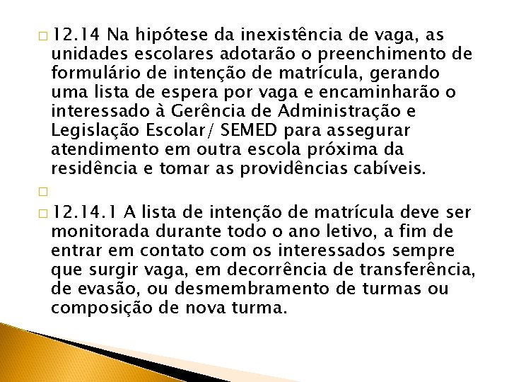 � 12. 14 Na hipótese da inexistência de vaga, as unidades escolares adotarão o