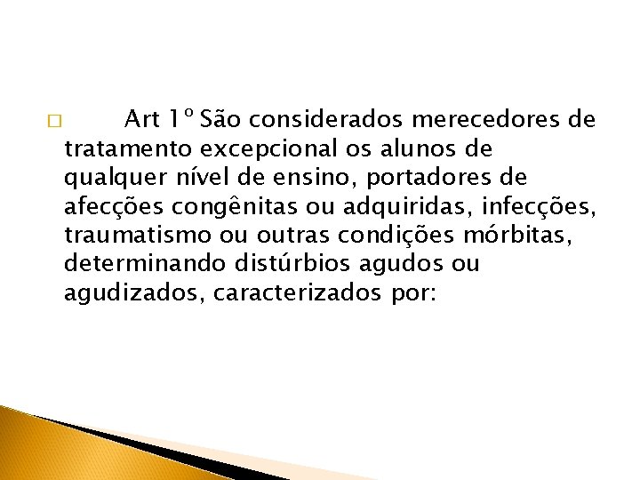 � Art 1º São considerados merecedores de tratamento excepcional os alunos de qualquer nível