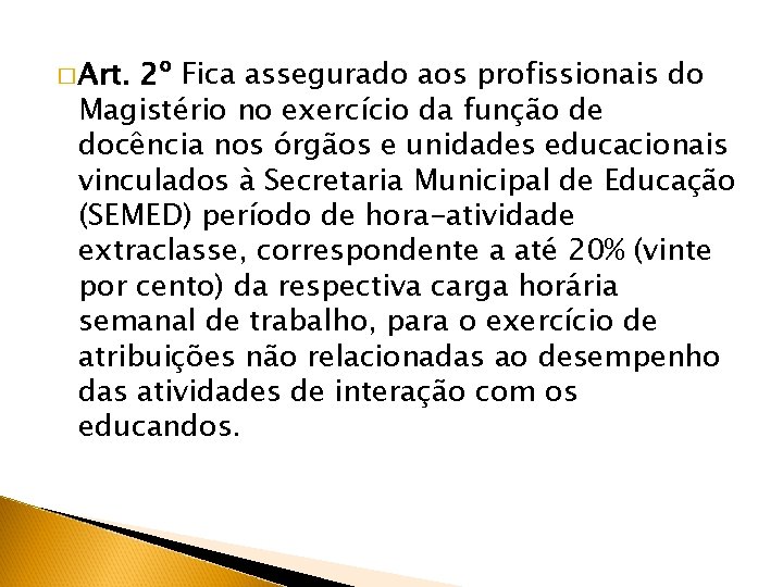 � Art. 2º Fica assegurado aos profissionais do Magistério no exercício da função de