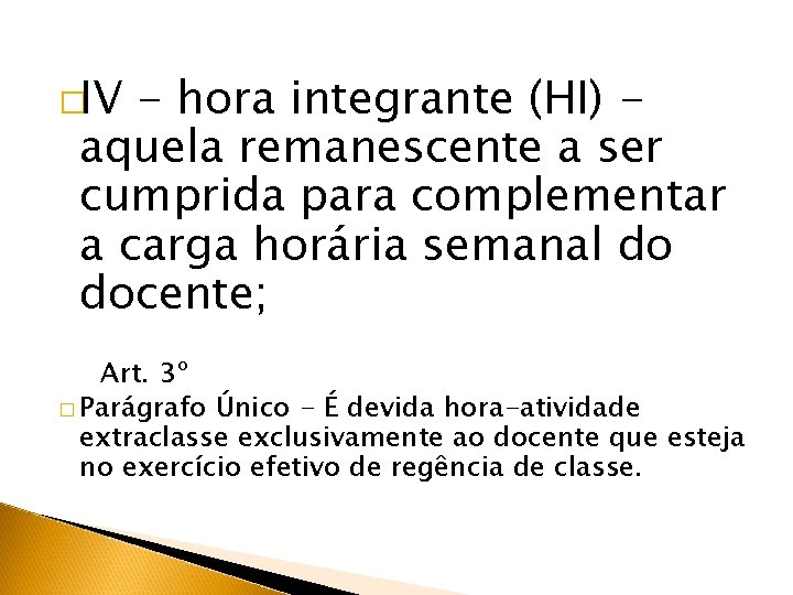 �IV - hora integrante (HI) aquela remanescente a ser cumprida para complementar a carga