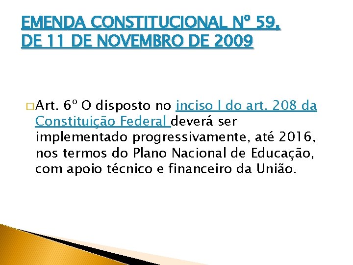 EMENDA CONSTITUCIONAL Nº 59, DE 11 DE NOVEMBRO DE 2009 � Art. 6º O