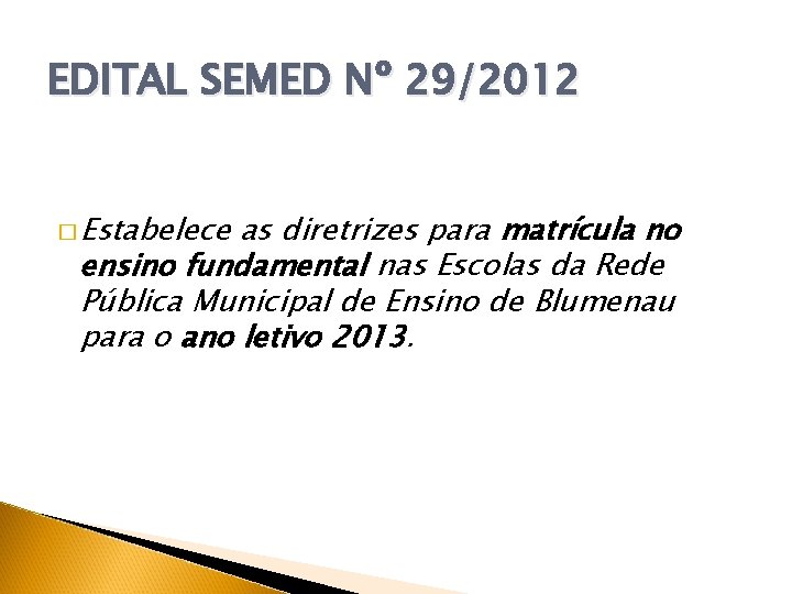 EDITAL SEMED Nº 29/2012 � Estabelece as diretrizes para matrícula no ensino fundamental nas