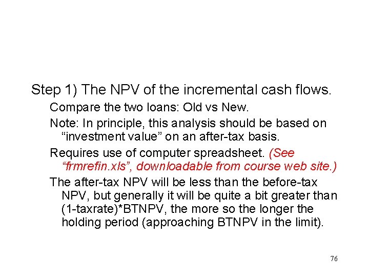 Step 1) The NPV of the incremental cash flows. Compare the two loans: Old