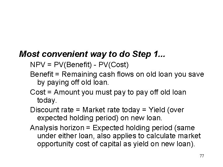 Most convenient way to do Step 1. . . NPV = PV(Benefit) - PV(Cost)