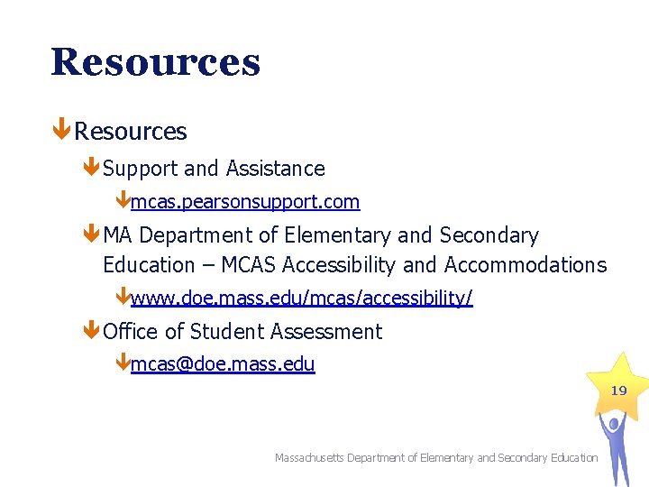 Resources Support and Assistance mcas. pearsonsupport. com MA Department of Elementary and Secondary Education