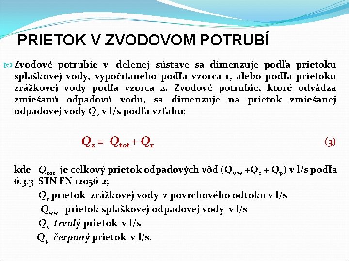 PRIETOK V ZVODOVOM POTRUBÍ Zvodové potrubie v delenej sústave sa dimenzuje podľa prietoku splaškovej