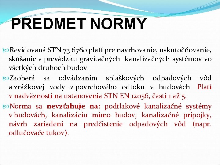 PREDMET NORMY Revidovaná STN 73 6760 platí pre navrhovanie, uskutočňovanie, skúšanie a prevádzku gravitačných