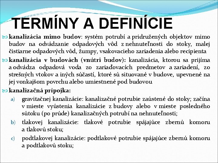 TERMÍNY A DEFINÍCIE kanalizácia mimo budov: systém potrubí a pridružených objektov mimo budov na
