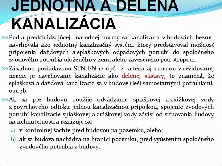 JEDNOTNÁ A DELENÁ KANALIZÁCIA Podľa predchádzajúcej národnej normy sa kanalizácia v budovách bežne navrhovala