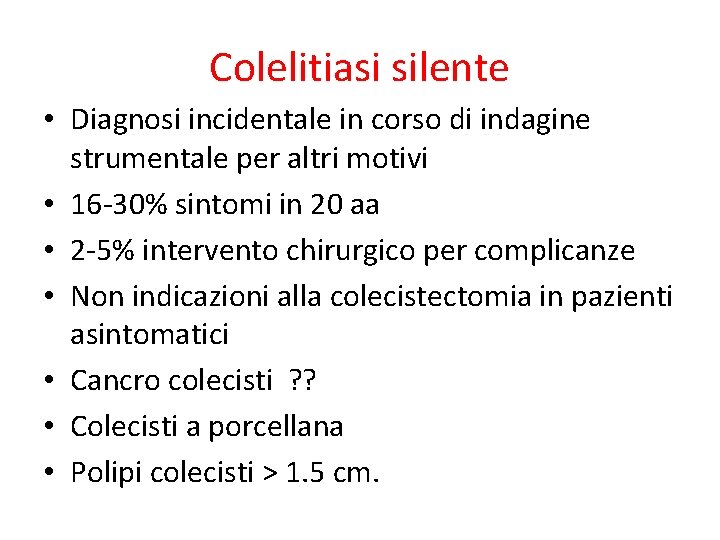 Colelitiasi silente • Diagnosi incidentale in corso di indagine strumentale per altri motivi •