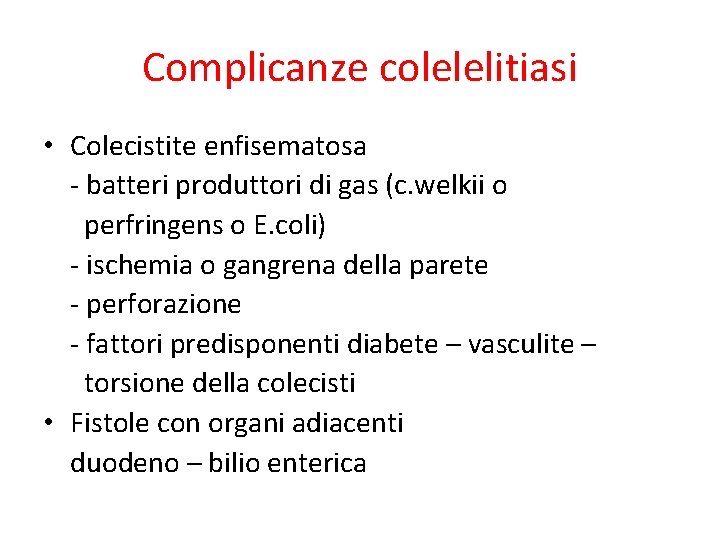 Complicanze colelelitiasi • Colecistite enfisematosa - batteri produttori di gas (c. welkii o perfringens