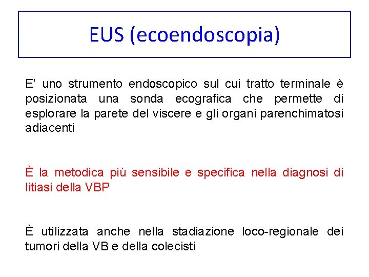 EUS (ecoendoscopia) E’ uno strumento endoscopico sul cui tratto terminale è posizionata una sonda