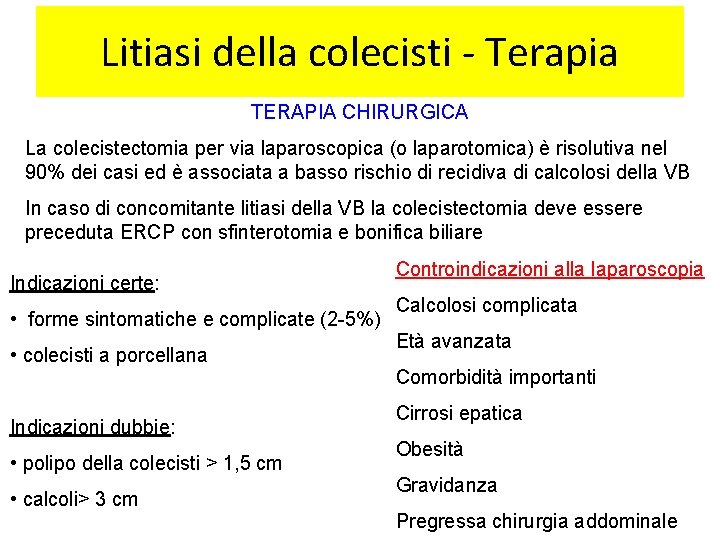 Litiasi della colecisti - Terapia TERAPIA CHIRURGICA La colecistectomia per via laparoscopica (o laparotomica)