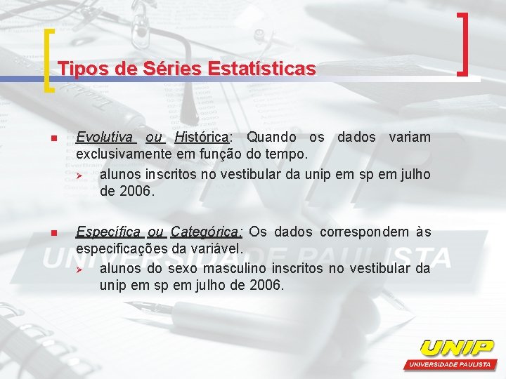 Tipos de Séries Estatísticas n Evolutiva ou Histórica: Quando os dados variam exclusivamente em