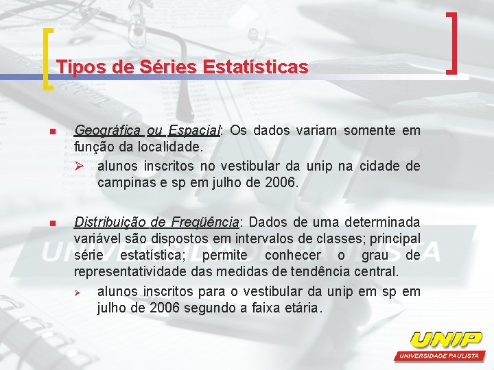 Tipos de Séries Estatísticas n Geográfica ou Espacial: Os dados variam somente em função