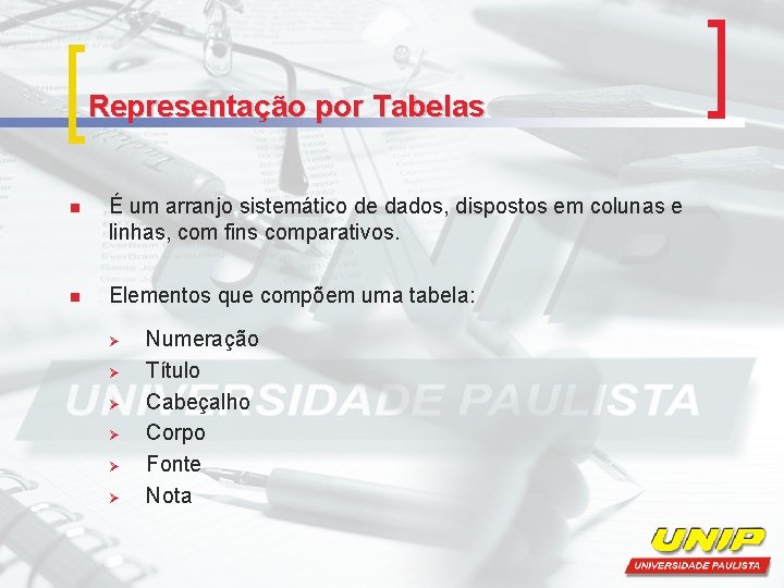 Representação por Tabelas n É um arranjo sistemático de dados, dispostos em colunas e