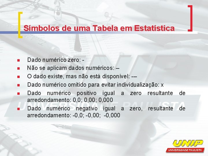 Símbolos de uma Tabela em Estatística n n n Dado numérico zero: Não se