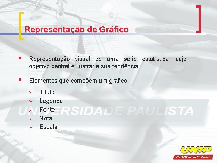 Representação de Gráfico § Representação visual de uma série estatística, cujo objetivo central é