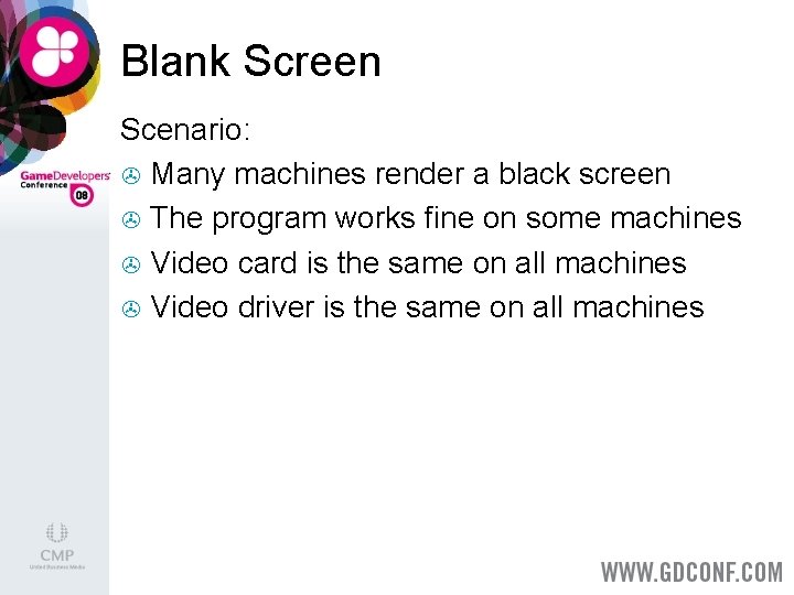Blank Screen Scenario: > Many machines render a black screen > The program works