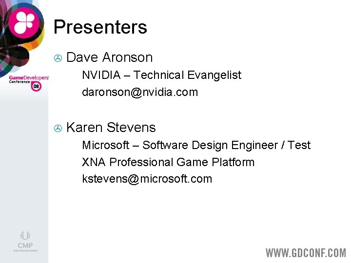 Presenters > Dave Aronson NVIDIA – Technical Evangelist > daronson@nvidia. com > > Karen