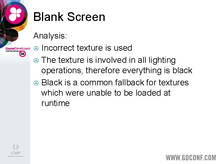 Blank Screen Analysis: > Incorrect texture is used > The texture is involved in