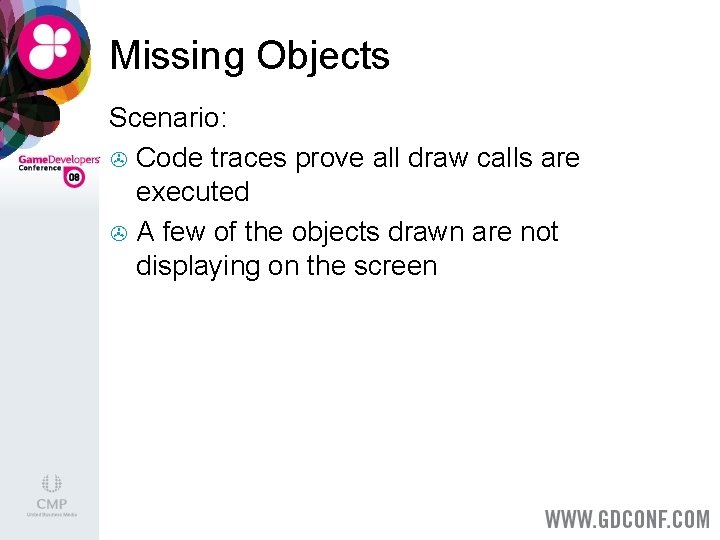 Missing Objects Scenario: > Code traces prove all draw calls are executed > A